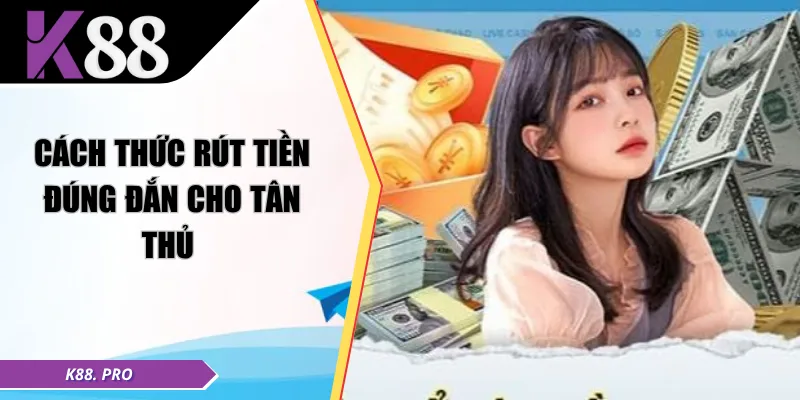 Cách thức rút tiền đúng đắn cho tân thủ 