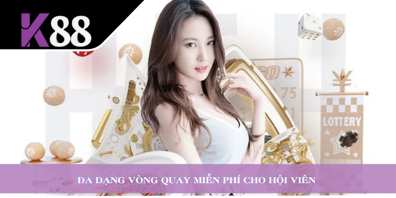 Đa dạng vòng quay miễn phí cho hội viên 