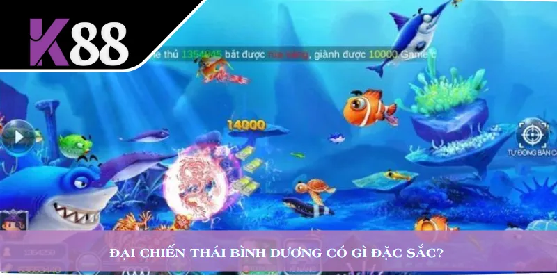 Đại Chiến Thái Bình Dương có gì đặc sắc? 