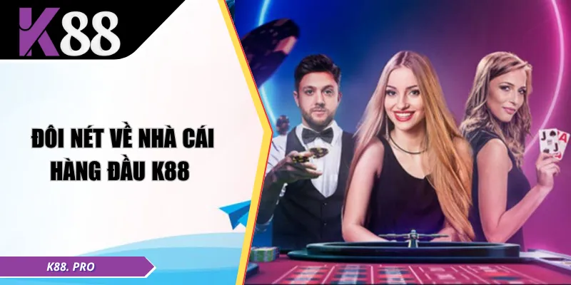 Đôi nét về nhà cái hàng đầu K88 