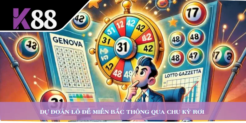 Dự đoán lô đề miền Bắc thông qua chu kỳ rơi 