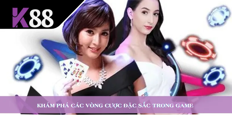 Khám phá các vòng cược đặc sắc trong game 