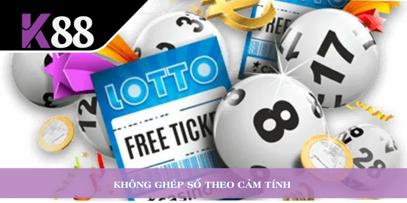 Không ghép số theo cảm tính 
