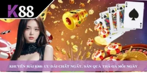 Khuyến Mãi K88: Ưu Đãi Chất Ngất, Săn Quà Thả Ga Mỗi Ngày