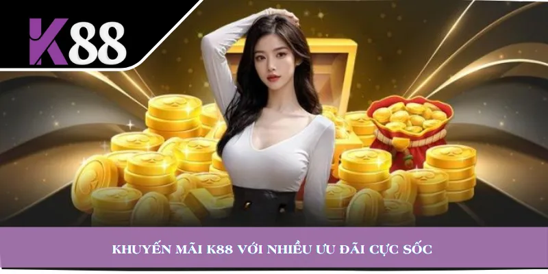 Khuyến mãi K88 với nhiều ưu đãi cực sốc 