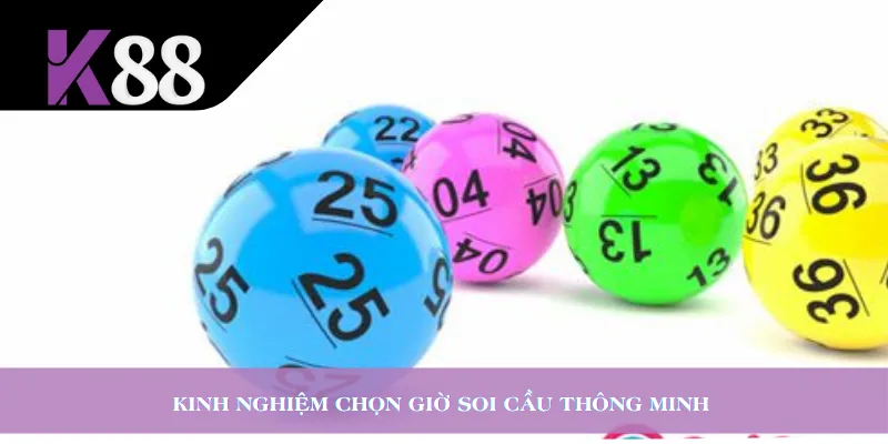 Kinh nghiệm chọn giờ soi cầu thông minh 