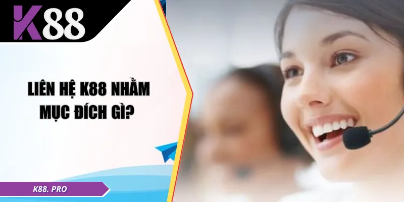 Liên hệ K88 nhằm mục đích gì? 
