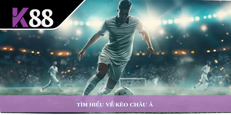 Tìm hiểu về kèo châu Á