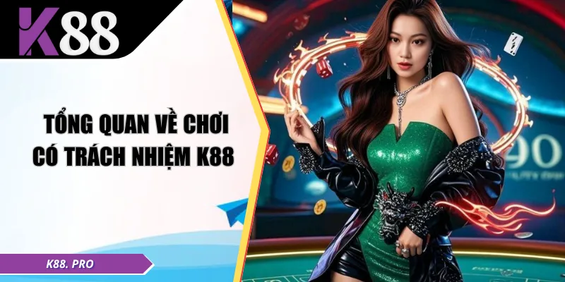 Tổng quan về chơi có trách nhiệm K88 