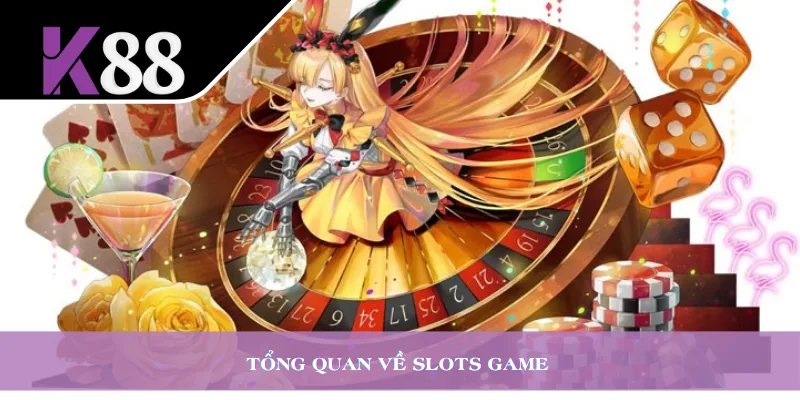 Tổng quan về slots game 