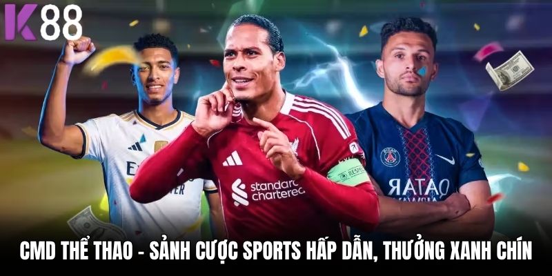 CMD Thể Thao - Sảnh Cược Sports Hấp Dẫn, Thưởng Xanh Chín