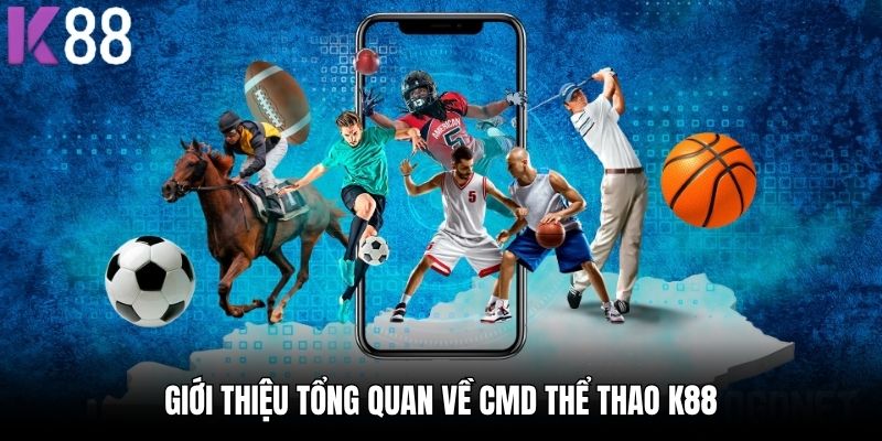 Giới thiệu tổng quan về CMD Thể Thao K88