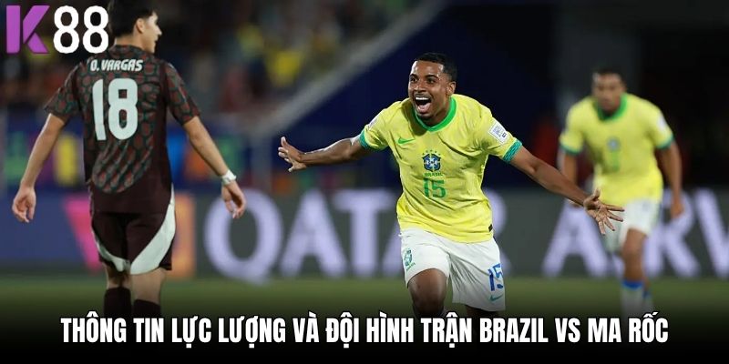 Thông tin lực lượng và đội hình trận Brazil vs Ma Rốc