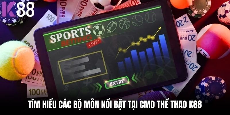Tìm hiểu các bộ môn nổi bật tại CMD Thể Thao K88